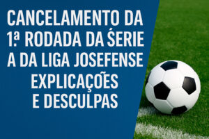 Liga Josefense e Cancelamento no dia 8 devido as Chuvas